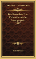 Der Kautschuk Eine Kolloidchemische Monographie (1912)