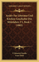 Archiv Fur Litteratur Und Kirchen-Geschichte Des Mittelalters V1, Book 1 (1885)