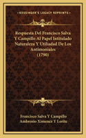 Respuesta Del Francisco Salva Y Campillo Al Papel Intitulado Naturaleza Y Utiliadad De Los Antimoniales (1790)