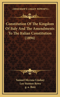 Constitution Of The Kingdom Of Italy And The Amendments To The Italian Constitution (1894)