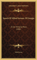 Speech Of Alfred Iverson, Of Georgia: On Our Territorial Policy (1860)