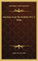 Selections From The Portfolio Of S. V. White