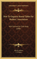 How To Organize Round Tables For Mothers' Associations