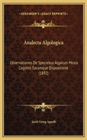Analecta Algologica: Observationes De Speciebus Algarum Minus Cognitis Earumque Dispositione (1892)