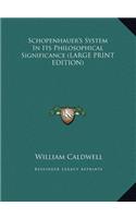 Schopenhauer's System in Its Philosophical Significance