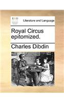 Royal Circus Epitomized.