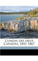 L'Union Des Deux Canadas, 1841-1867