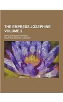 The Empress Josephine; Napoleon's Enchantress Volume 2