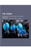 The Crisis; Or, Essays on the Usurpations of the Federal Government