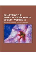 Bulletin of the American Geographical Society (Volume 44)