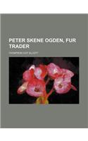 Peter Skene Ogden, Fur Trader