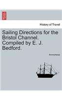 Sailing Directions for the Bristol Channel. Compiled by E. J. Bedford.: (English)