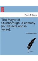 Mayor of Quinborough; A Comedy [In Five Acts and in Verse].