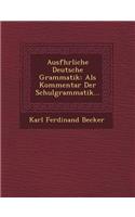 Ausf Hrliche Deutsche Grammatik: ALS Kommentar Der Schulgrammatik...