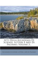 Atti Della Accademia Di Scienze, Lettere E Arti Di Palermo, Volume 3...