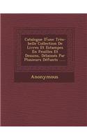 Catalogue D'Une Tres-Belle Collection de Livres Et Estampes En Feuilles Et Dessins, Delaisses Par Plusieurs Defunts ......
