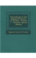 Proceedings of the Huguenot Society of London, Volume 7