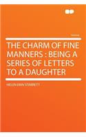The Charm of Fine Manners: Being a Series of Letters to a Daughter(English)