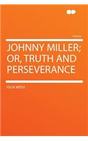 Johnny Miller; Or, Truth and Perseverance