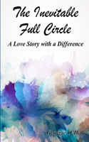 The Inevitable Full Circle: A Love Story with a Difference: A Love Story with a Difference(English)