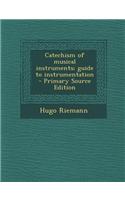 Catechism of Musical Instruments; Guide to Instrumentation