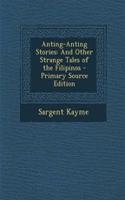 Anting-Anting Stories: And Other Strange Tales of the Filipinos - Primary Source Edition