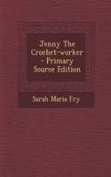Jenny the Crochet-Worker - Primary Source Edition: (English)