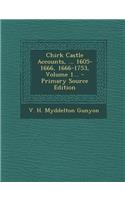 Chirk Castle Accounts, ... 1605-1666, 1666-1753, Volume 1...