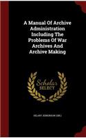 A Manual Of Archive Administration Including The Problems Of War Archives And Archive Making