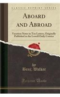 Aboard and Abroad: Vacation Notes in Ten Letters, Originally Published in the Lowell Daily Courier (Classic Reprint)