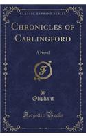 Chronicles of Carlingford: A Novel (Classic Reprint)