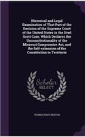 Historical and Legal Examination of That Part of the Decision of the Supreme Court of the United States in the Dred Scott Case, Which Declares the Unconstitutionality of the Missouri Compromise ACT, and the Self-Extension of the Constitution to Ter