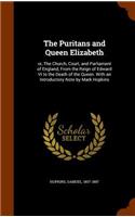 Puritans and Queen Elizabeth: or, The Church, Court, and Parliament of England, From the Reign of Edward VI to the Death of the Queen. With an Introductory Note by Mark Hopkins