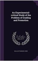 An Experimental-critical Study of the Problem of Grading and Promotion