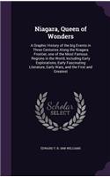 Niagara, Queen of Wonders: A Graphic History of the Big Events in Three Centuries Along the Niagara Frontier, One of the Most Famous Regions in the World, Including Early Expl