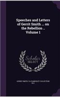Speeches and Letters of Gerrit Smith ... on the Rebellion .. Volume 1