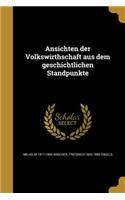 Ansichten der Volkswirthschaft aus dem geschichtlichen Standpunkte