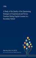 A Study of the Quality of the Questioning Strategies of Experienced and Novice Teachers During English Lessons in a Secondary School