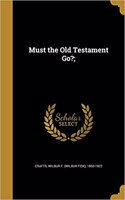 Must the Old Testament Go?;
