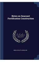 Notes on Seacoast Fortification Construction