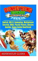 Donkey Kong Country Tropical Freeze, Switch, Wii U, Gameplay, Multiplayer, Secrets, Wiki, Puzzle Pieces, Bosses, Amiibo, Game Guide Unofficial