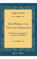 Die Werke Und Tage Des Hesiodos: Nach Ihrer Composition Geprï¿½ft Und Erklï¿½rt (Classic Reprint)