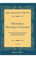 Memorial HistÃ³rico EspaÃ±ol, Vol. 34: ColecciÃ³n de Documentos, OpÃºsculos Y AntigÃ¼edades Que Publica La Real Academia de la Historia (Classic Reprint): ColecciÃ³n de Documentos, OpÃºsculos Y AntigÃ¼edades Que Publica La Real Academia de la Historia (Classic Reprint)