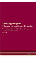 Reversing Malignant Pilomatricoma: Kidney Filtration The Raw Vegan Plant-Based Detoxification & Regeneration Workbook for Healing Patients. Volume 5