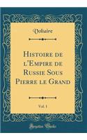 Histoire de l'Empire de Russie Sous Pierre Le Grand, Vol. 1 (Classic Reprint)