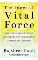 The Power of Vital Force: Fuel Your Energy, Purpose, and Performance with Ancient Secrets of Breath and Meditation