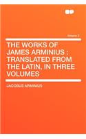 The Works of James Arminius: Translated from the Latin, in Three Volumes Volume 2