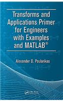 Transforms and Applications Primer for Engineers with Examples and MATLAB®: (Electrical Engineering Primer Series)