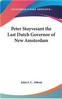 Peter Stuyvesant the Last Dutch Governor of New Amsterdam