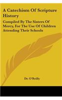 Catechism of Scripture History: Compiled by the Sisters of Mercy, for the Use of Children Attending Their Schools
